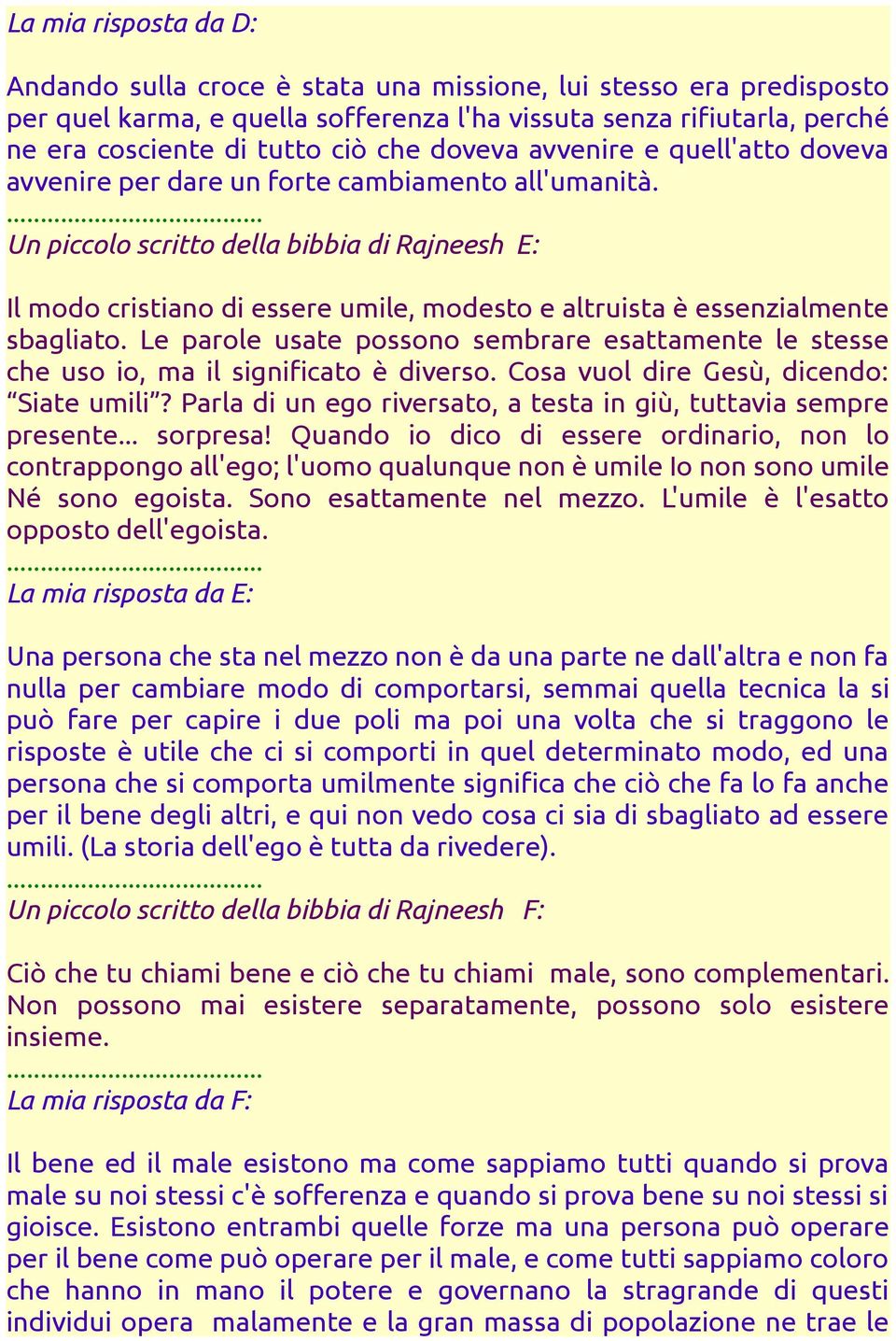 Un piccolo scritto della bibbia di Rajneesh E: Il modo cristiano di essere umile, modesto e altruista è essenzialmente sbagliato.