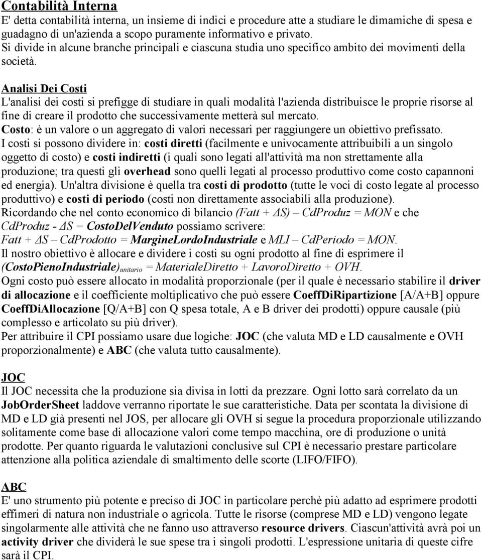 Anals De Cost L'anals de cost s prefgge d studare n qual modaltà l'azenda dstrbusce le propre rsorse al fne d creare l prodotto che successvamente metterà sul mercato.