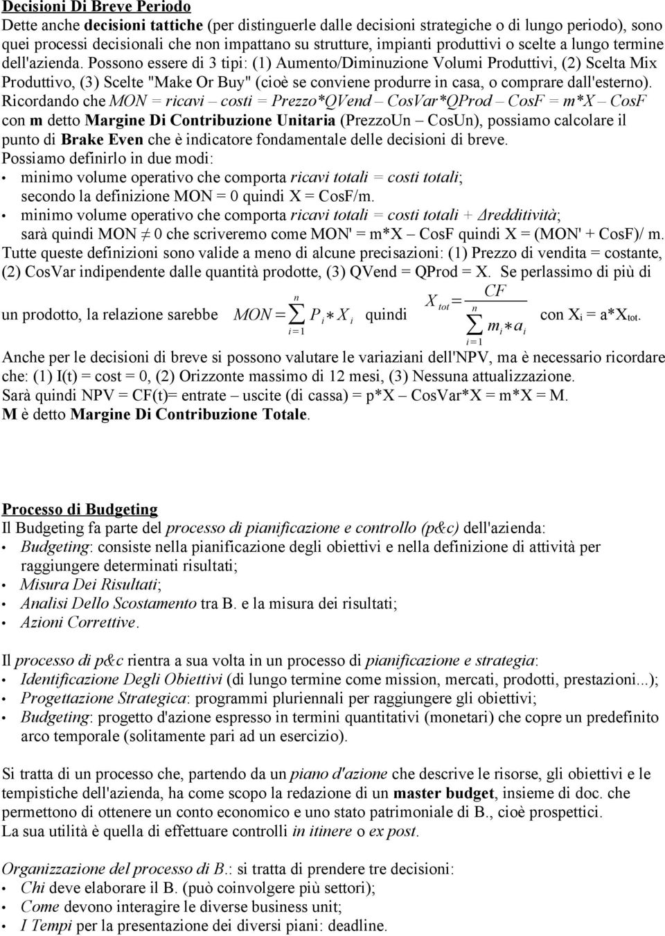 Rcordando che MON = rcav cost = Prezzo*QVend CosVar*QProd CosF = m*x CosF con m detto Margne D Contrbuzone Untara (PrezzoUn CosUn), possamo calcolare l punto d Brake Even che è ndcatore fondamentale