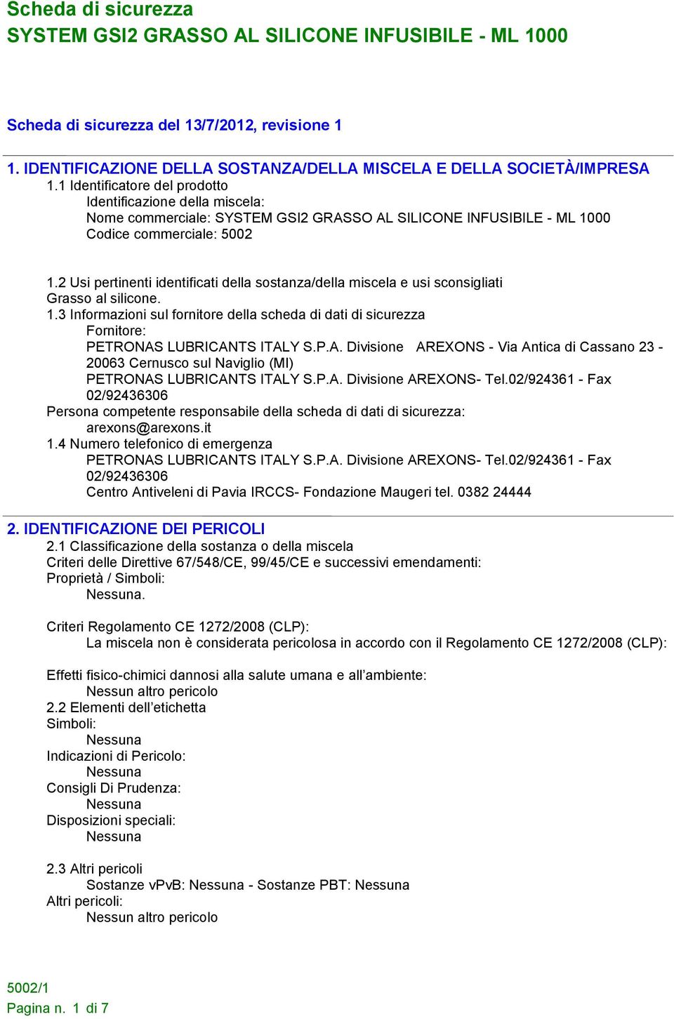 2 Usi pertinenti identificati della sostanza/della miscela e usi sconsigliati Grasso al silicone. 1.