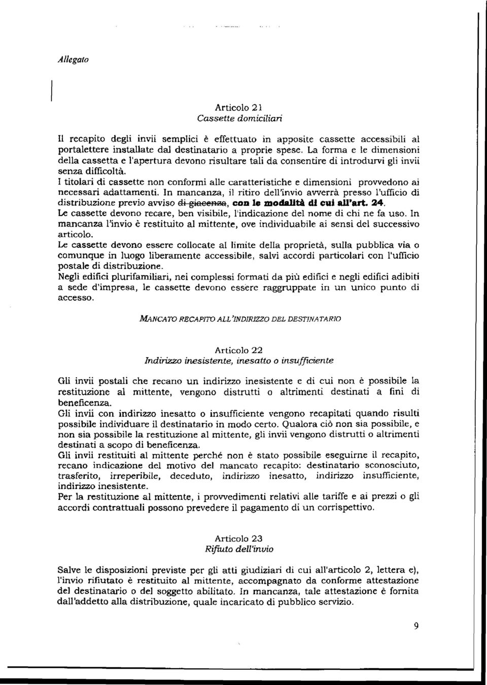 I titolari di cassette non conformi alle caratteristiche e dimensioni provvedono ai necessari adattamenti.