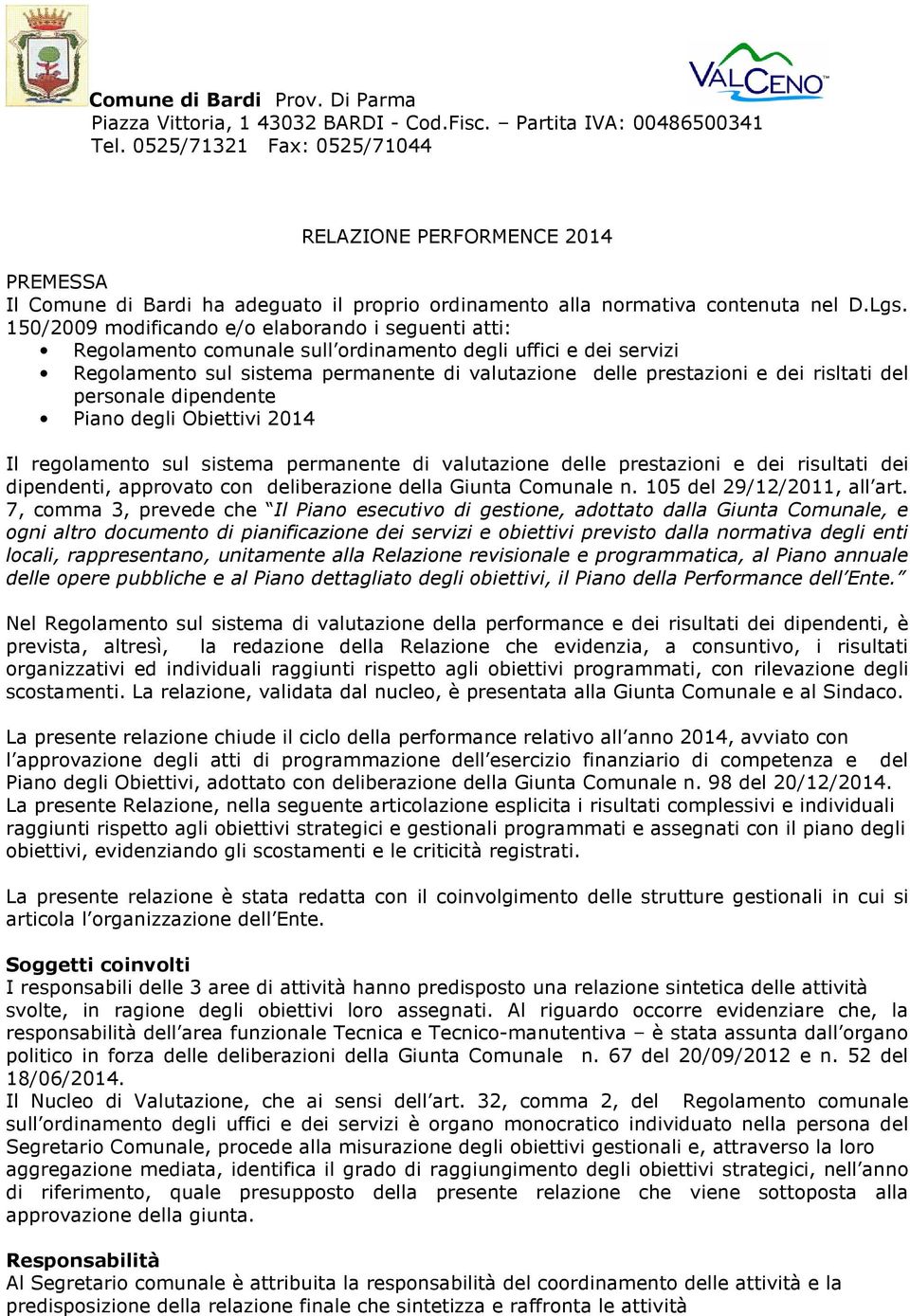 150/2009 modificando e/o elaborando i seguenti atti: Regolamento comunale sull ordinamento degli uffici e dei servizi Regolamento sul sistema permanente di valutazione delle prestazioni e dei