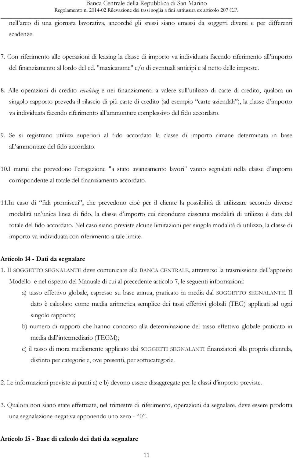 "maxicanone" e/o di eventuali anticipi e al netto delle imposte. 8.