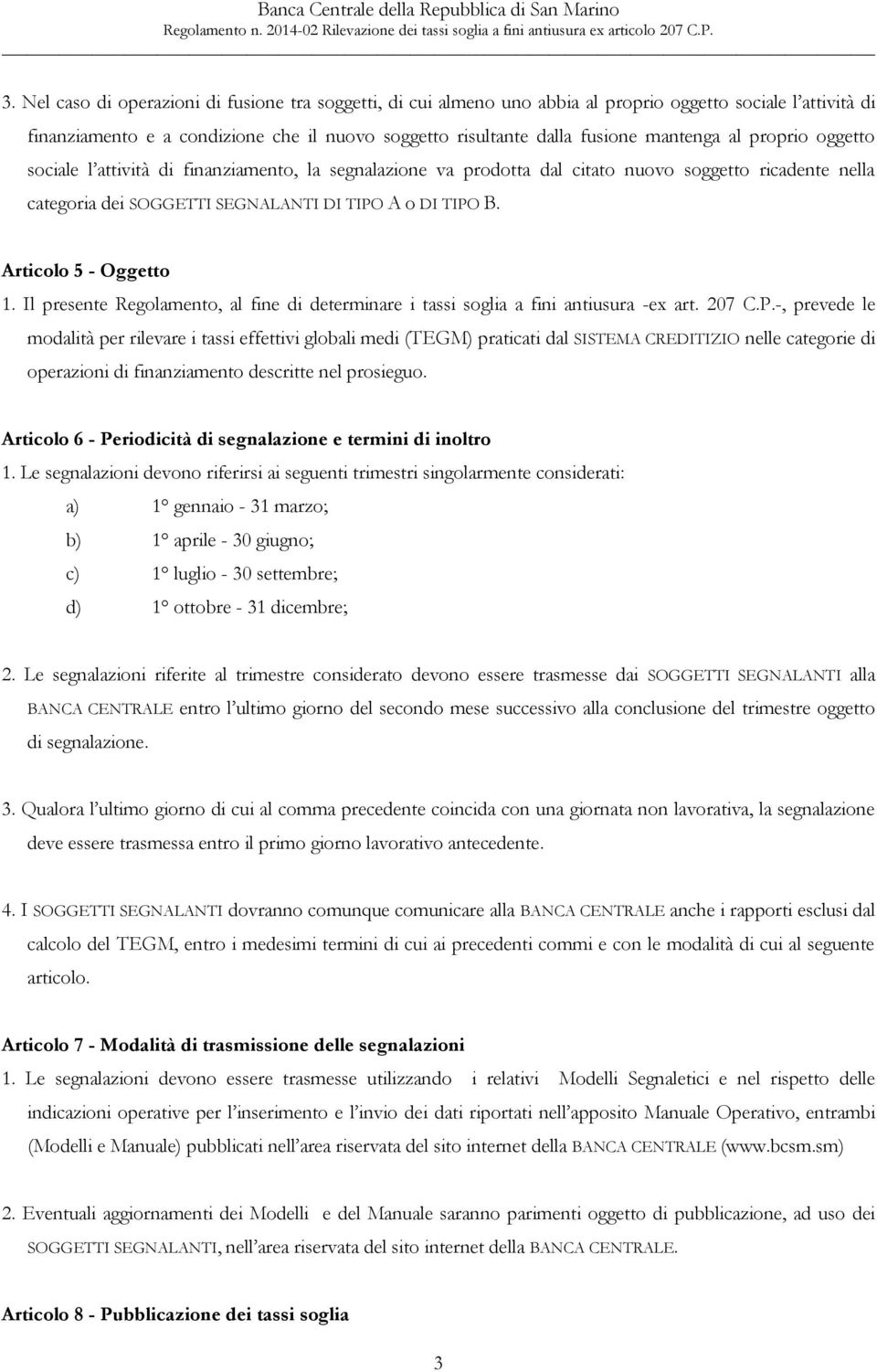 Articolo 5 - Oggetto 1. Il presente Regolamento, al fine di determinare i tassi soglia a fini antiusura -ex art. 207 C.P.