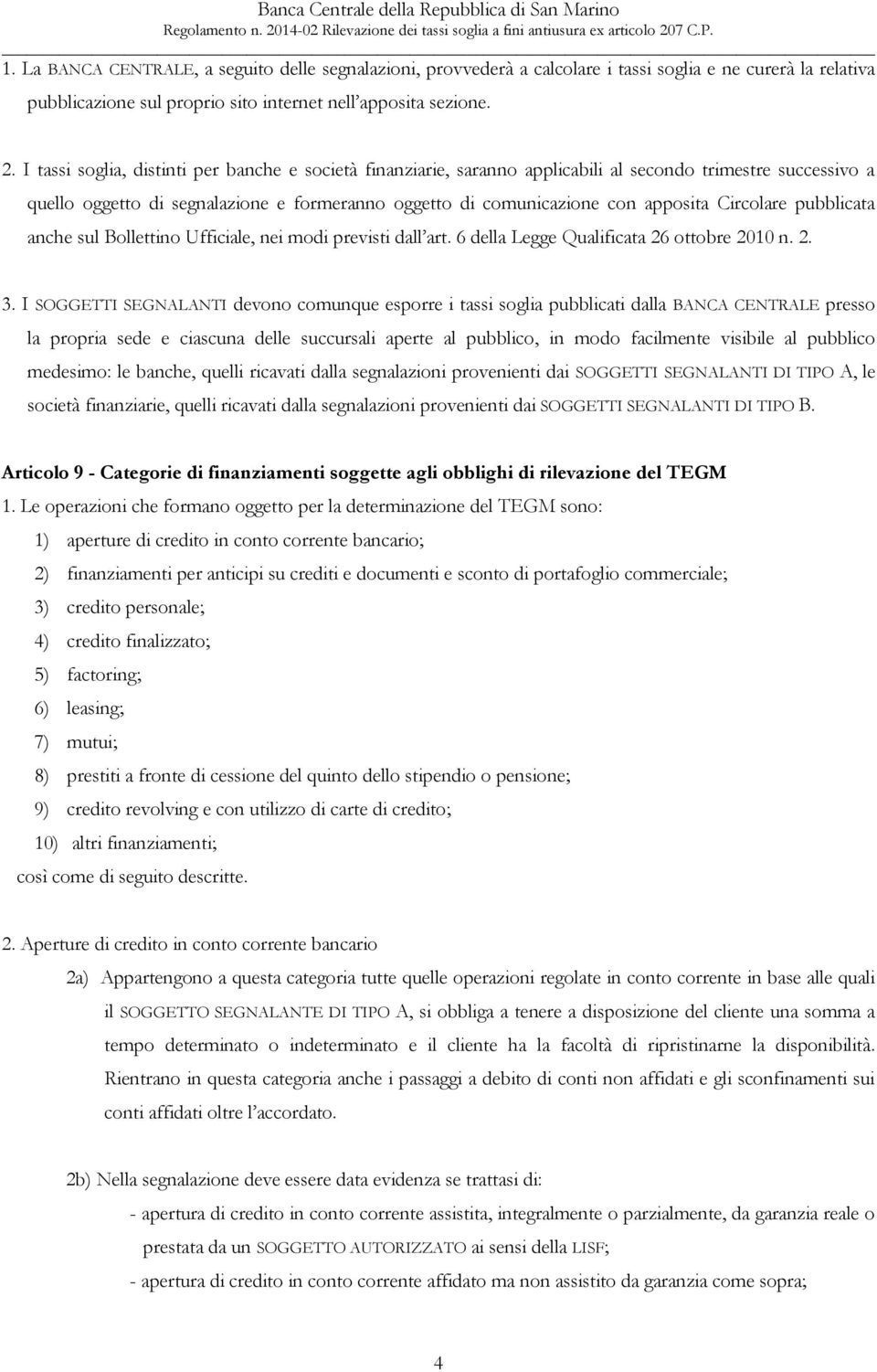 Circolare pubblicata anche sul Bollettino Ufficiale, nei modi previsti dall art. 6 della Legge Qualificata 26 ottobre 2010 n. 2. 3.