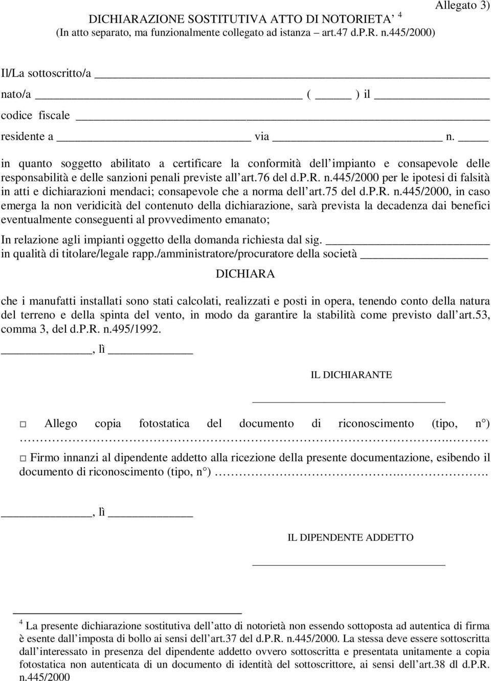 445/2000 per le ipotesi di falsità in atti e dichiarazioni mendaci; consapevole che a no