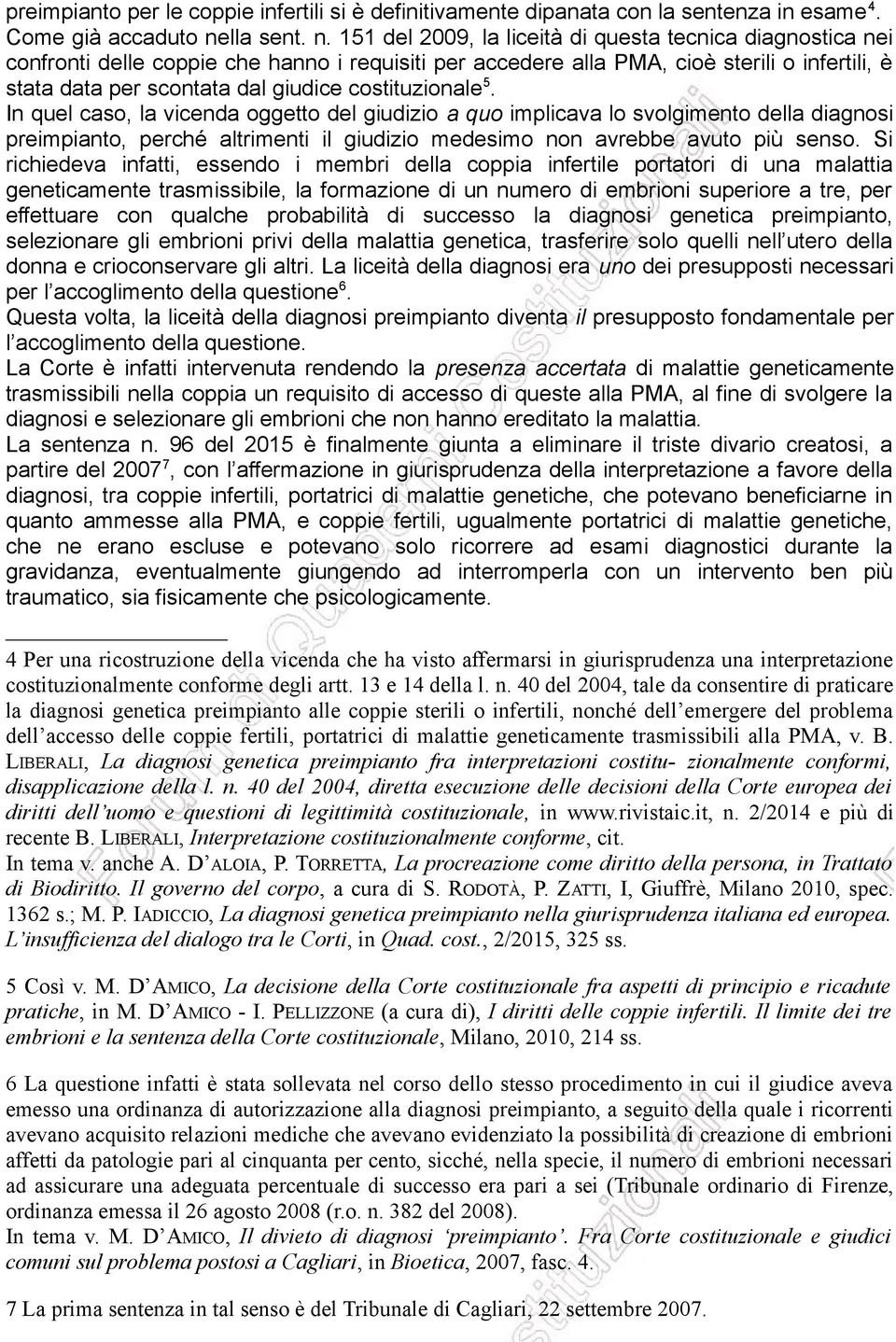 151 del 2009, la liceità di questa tecnica diagnostica nei confronti delle coppie che hanno i requisiti per accedere alla PMA, cioè sterili o infertili, è stata data per scontata dal giudice