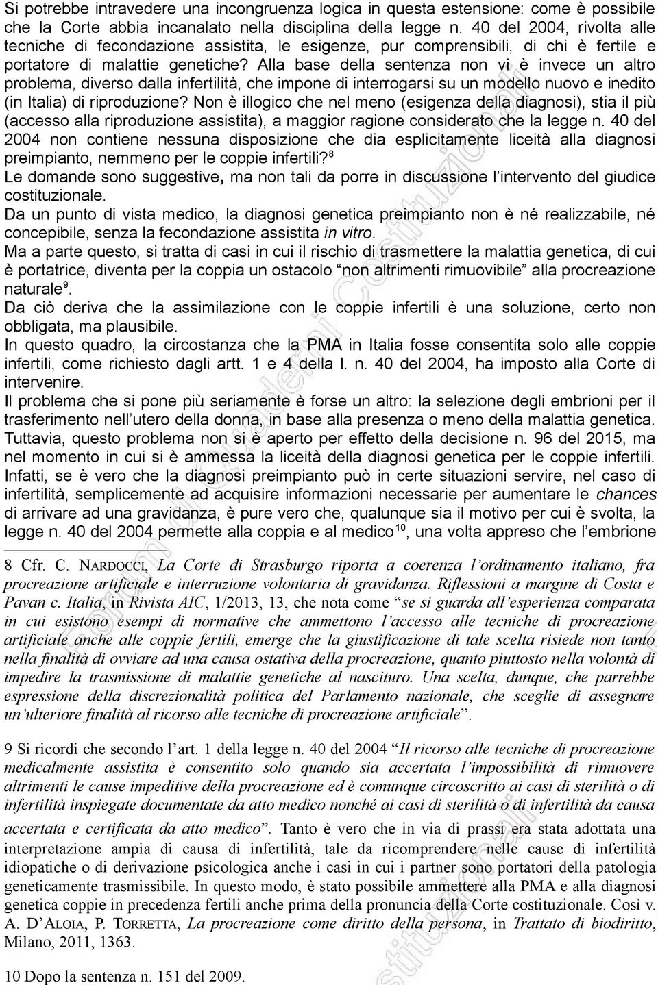 Alla base della sentenza non vi è invece un altro problema, diverso dalla infertilità, che impone di interrogarsi su un modello nuovo e inedito (in Italia) di riproduzione?