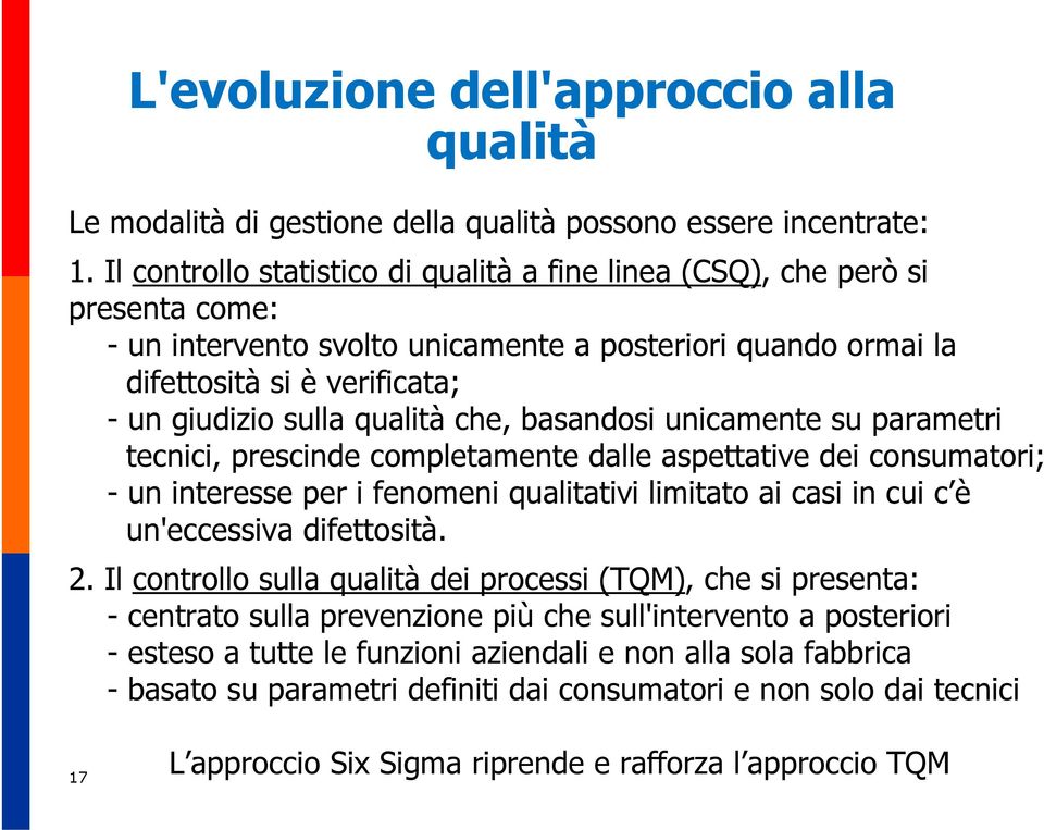 qualità che, basandosi unicamente su parametri tecnici, prescinde completamente dalle aspettative dei consumatori; - un interesse per i fenomeni qualitativi limitato ai casi in cui c è un'eccessiva