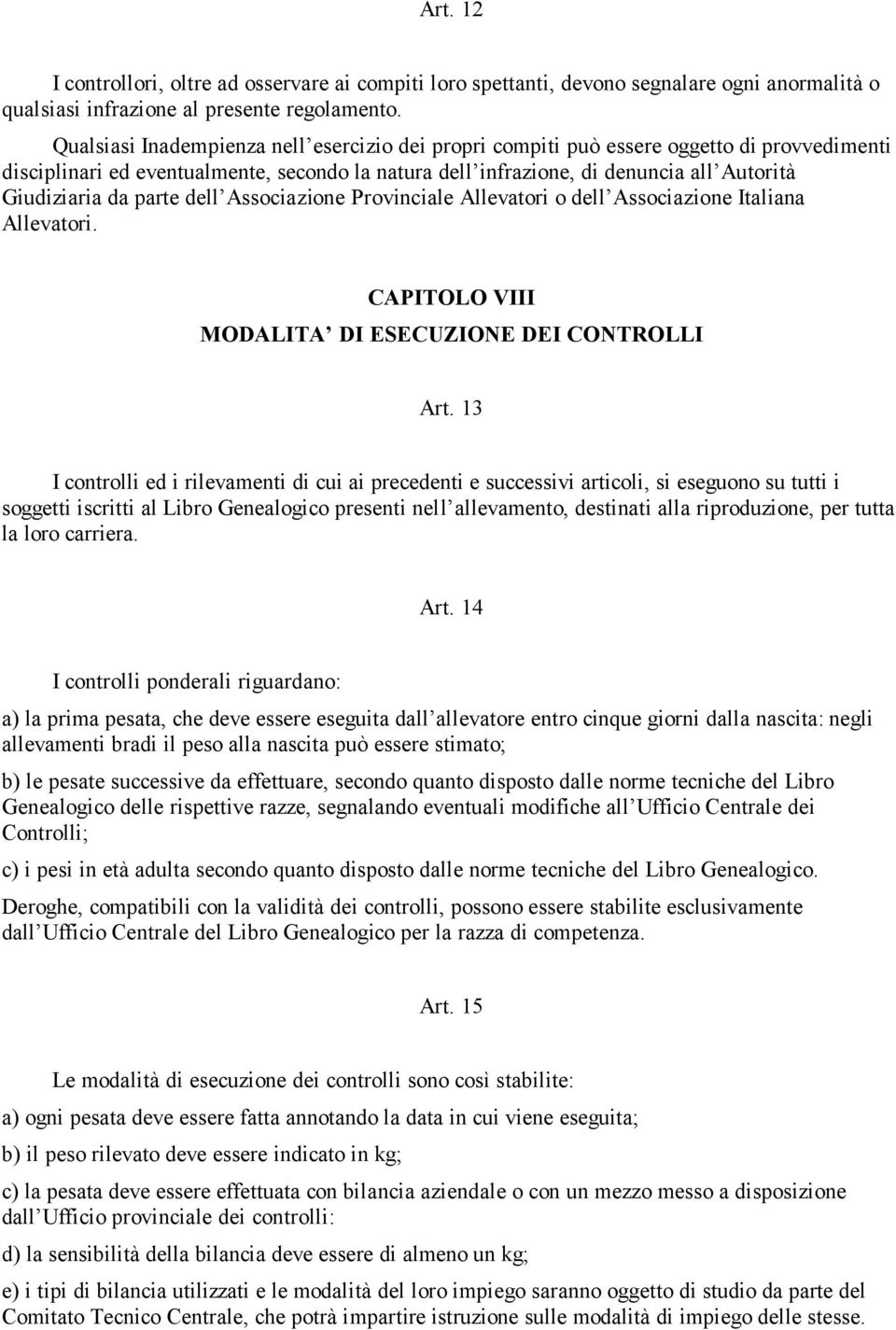 parte dell Associazione Provinciale Allevatori o dell Associazione Italiana Allevatori. CAPITOLO VIII MODALITA DI ESECUZIONE DEI CONTROLLI Art.