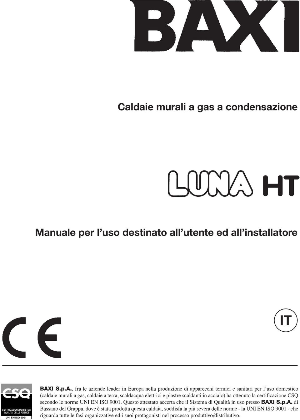 ITA' DELLE AZIENDE UNI EN ISO 9001 BAXI S.p.A., fra le aziende leader in Europa nella produzione di apparecchi termici e sanitari per l uso domestico (caldaie murali a gas, caldaie a