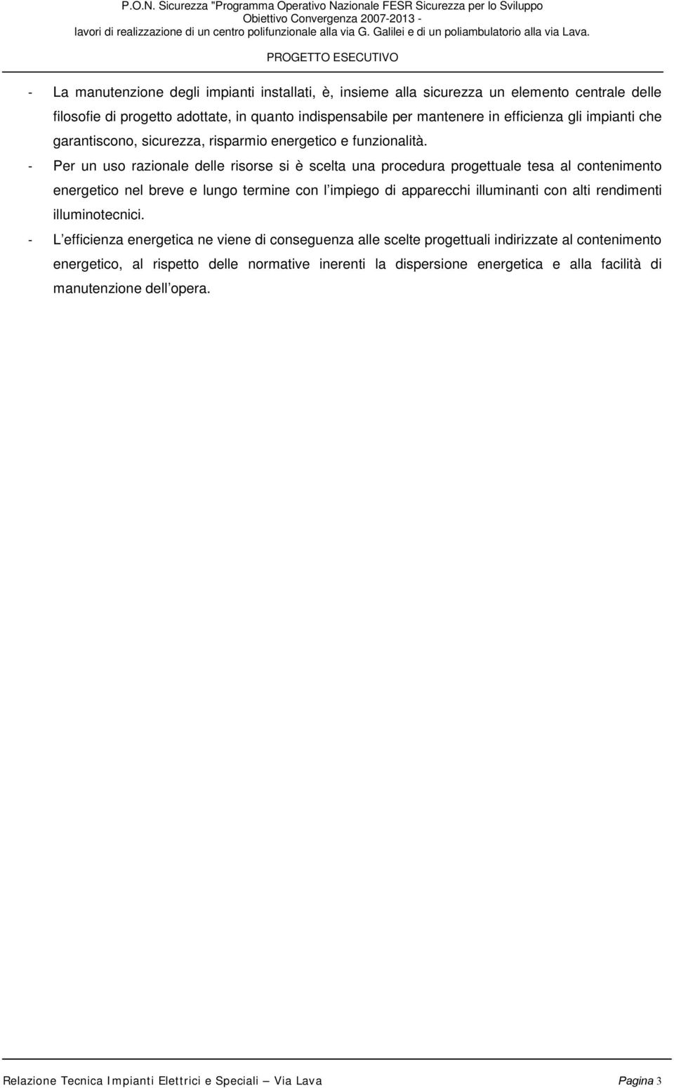 PROGETTO ESECUTIVO - La manutenzione degli impianti installati, è, insieme alla sicurezza un elemento centrale delle filosofie di progetto adottate, in quanto indispensabile per mantenere in