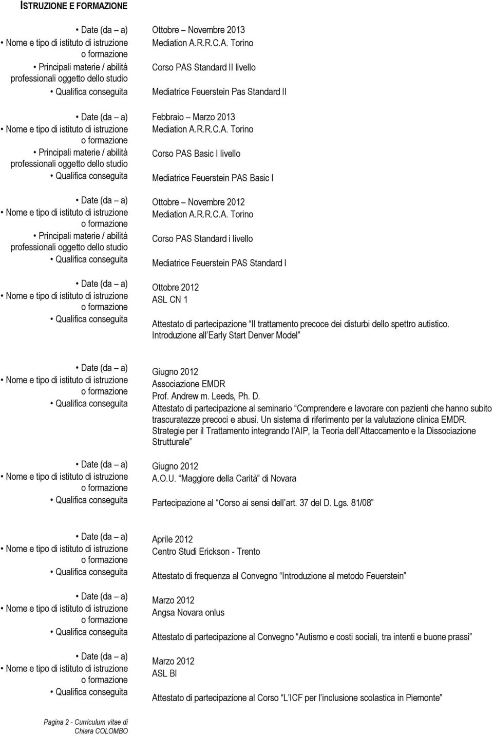 Introduzione all Early Start Denver Model Giugno 2012 Associazione EMDR Prof. Andrew m. Leeds, Ph. D. Attestato di partecipazione al seminario Comprendere e lavorare con pazienti che hanno subito trascuratezze precoci e abusi.