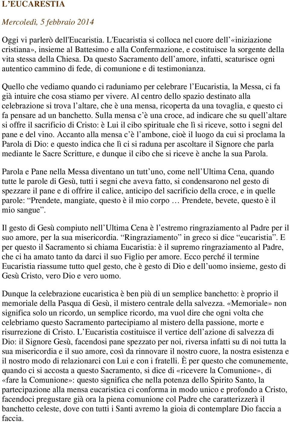 Da questo Sacramento dell amore, infatti, scaturisce ogni autentico cammino di fede, di comunione e di testimonianza.