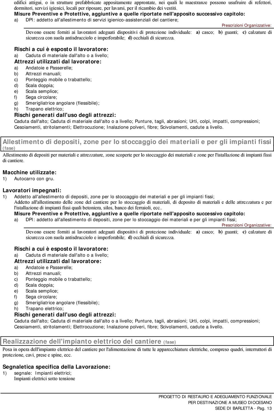 Misure Preventive e Protettive, aggiuntive a quelle riportate nell'apposito successivo capitolo: a) DPI: addetto all'allestimento di servizi igienico-assistenziali del cantiere; Prescrizioni