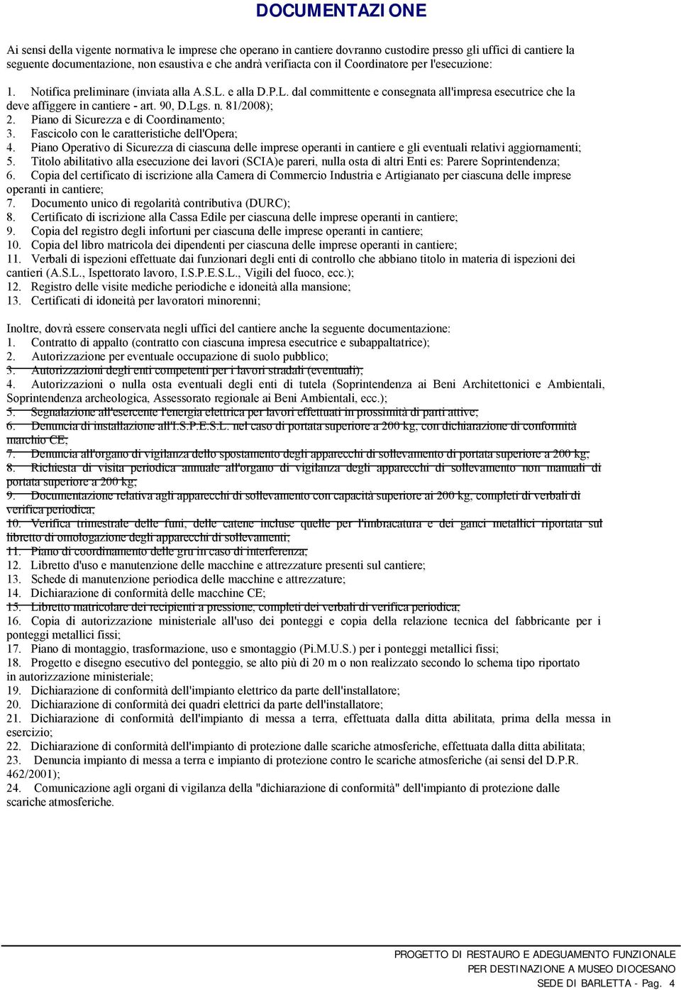 n. 81/2008); 2. Piano di Sicurezza e di Coordinamento; 3. Fascicolo con le caratteristiche dell'opera; 4.