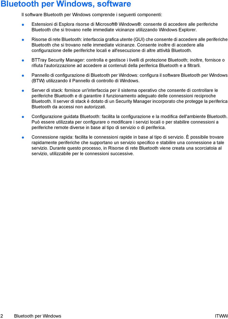 Risorse di rete Bluetooth: interfaccia grafica utente (GUI) che consente di accedere alle periferiche Bluetooth che si trovano nelle immediate vicinanze.