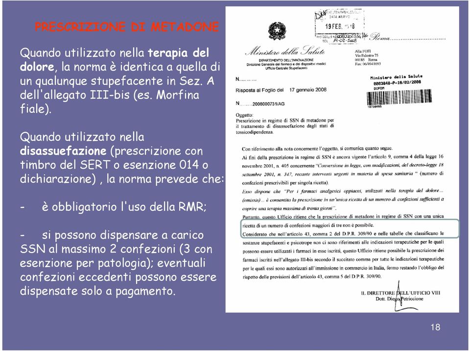 Quando utilizzato nella disassuefazione (prescrizione con timbro del SERT o esenzione 014 o dichiarazione), la norma prevede