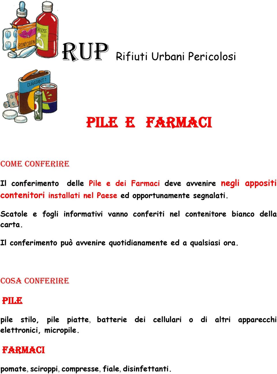 Scatole e fogli informativi vanno conferiti nel contenitore bianco della carta.