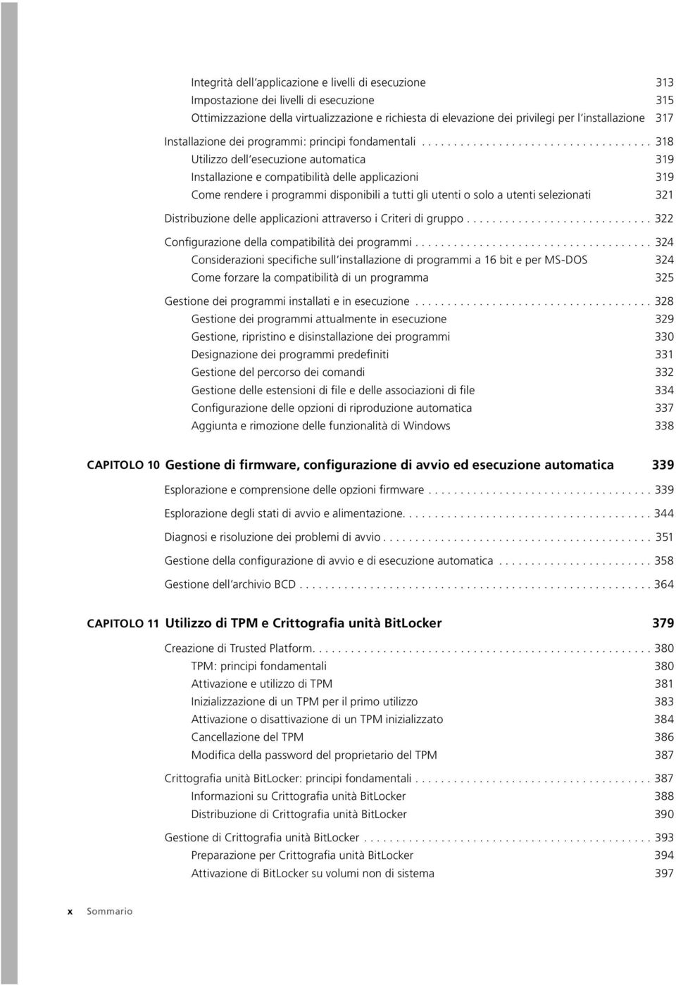 ................................... 318 Utilizzo dell esecuzione automatica 319 Installazione e compatibilità delle applicazioni 319 Come rendere i programmi disponibili a tutti gli utenti o solo a