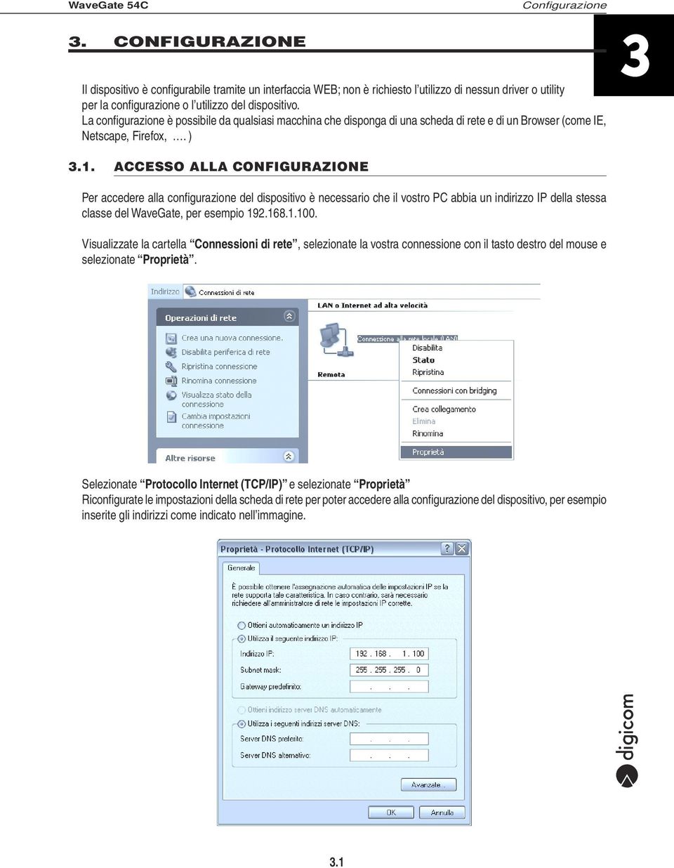 ACCESSO ALLA CONFIGURAZIONE Per accedere alla configurazione del dispositivo è necessario che il vostro PC abbia un indirizzo IP della stessa classe del WaveGate, per esempio 192.168.1.100.