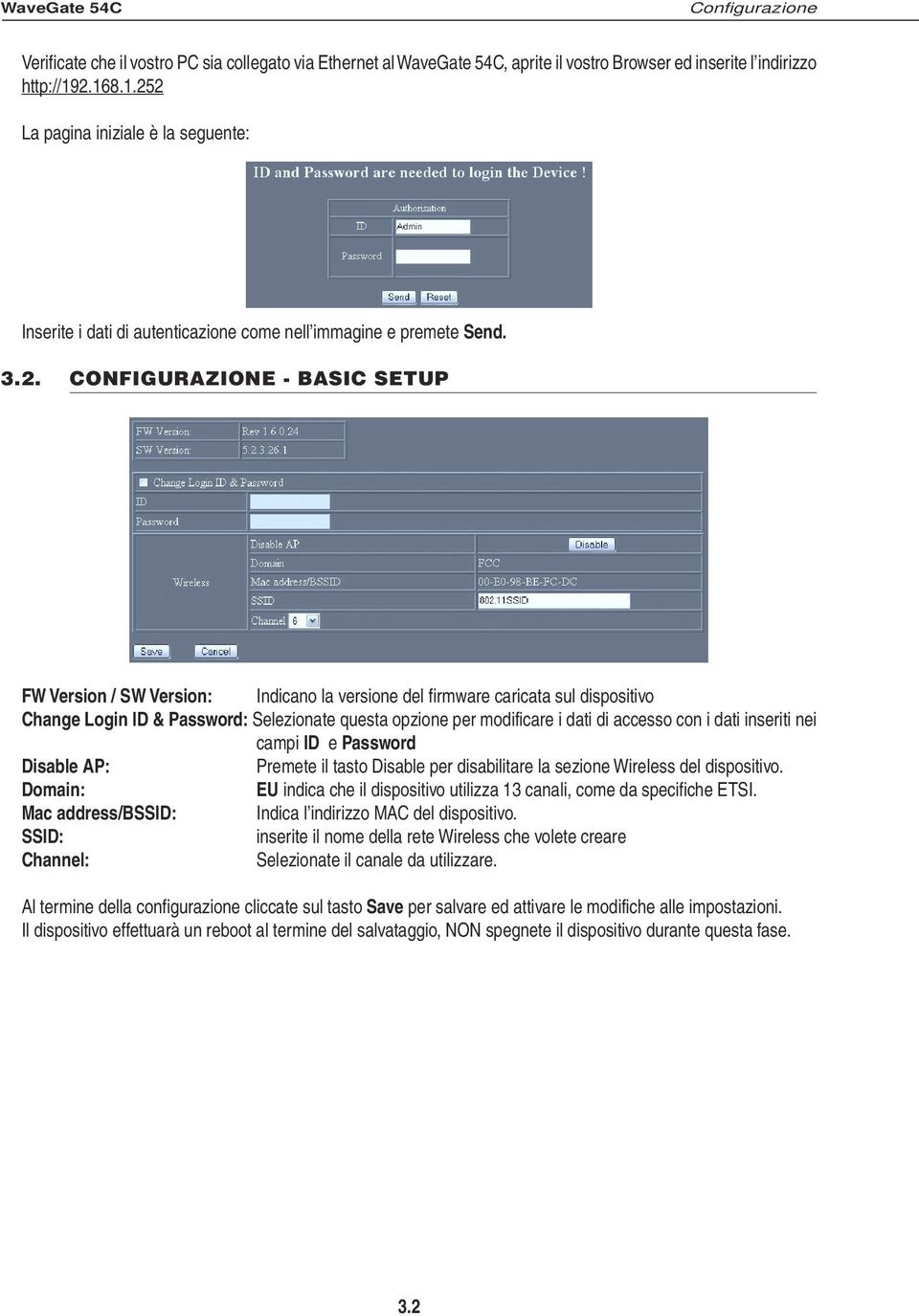 firmware caricata sul dispositivo Change Login ID & Password: Selezionate questa opzione per modificare i dati di accesso con i dati inseriti nei campi ID e Password Disable AP: Premete il tasto