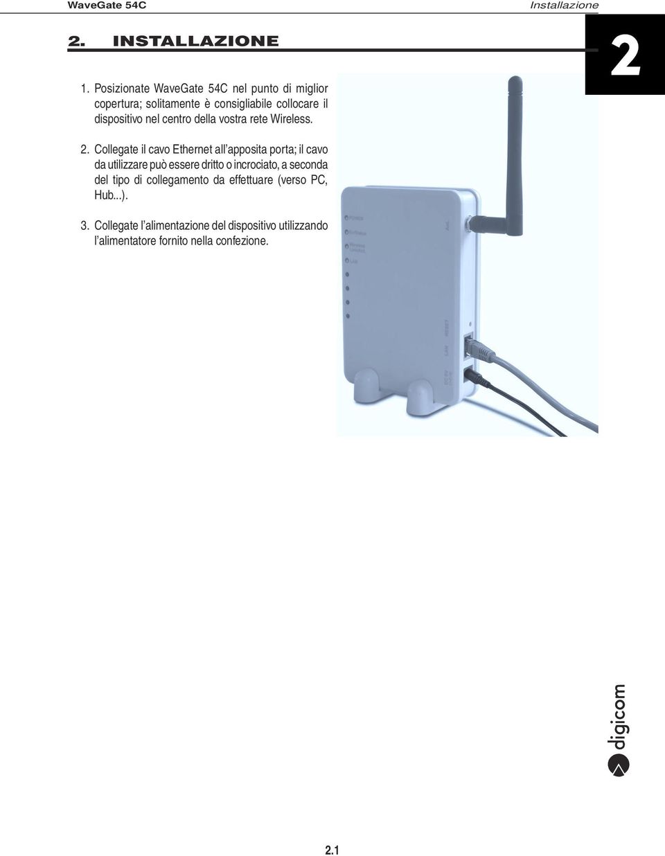 centro della vostra rete Wireless. 2.