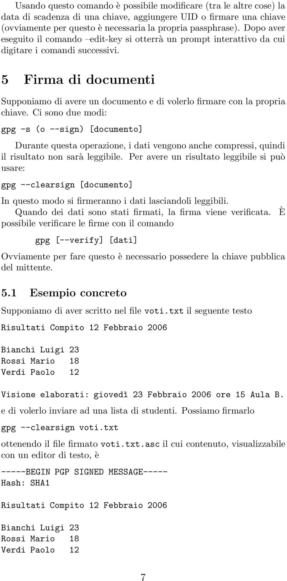 5 Firma di documenti Supponiamo di avere un documento e di volerlo firmare con la propria chiave.