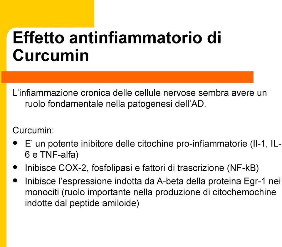 Curcumin: E un potente inibitore delle citochine pro-infiammatorie (Il-1, IL- 6 e TNF-alfa) Inibisce COX-2,