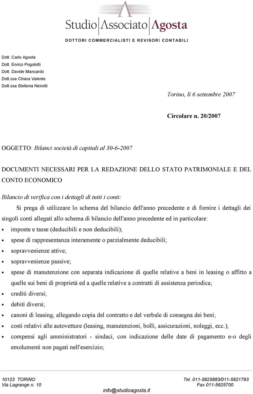 prega di utilizzare lo schema del bilancio dell'anno precedente e di fornire i dettagli dei singoli conti allegati allo schema di bilancio dell'anno precedente ed in particolare: imposte e tasse