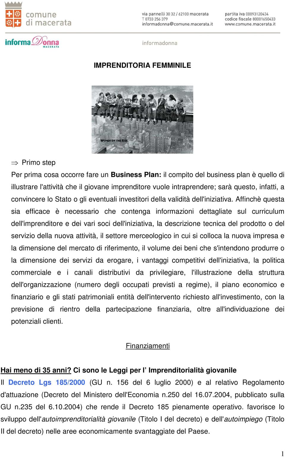 Affinchè questa sia efficace è necessario che contenga informazioni dettagliate sul curriculum dell'imprenditore e dei vari soci dell'iniziativa, la descrizione tecnica del prodotto o del servizio