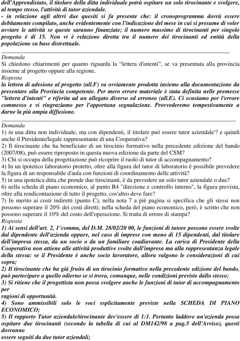 attività se queste saranno finanziate; il numero massimo di tirocinanti per singolo progetto è di 15.