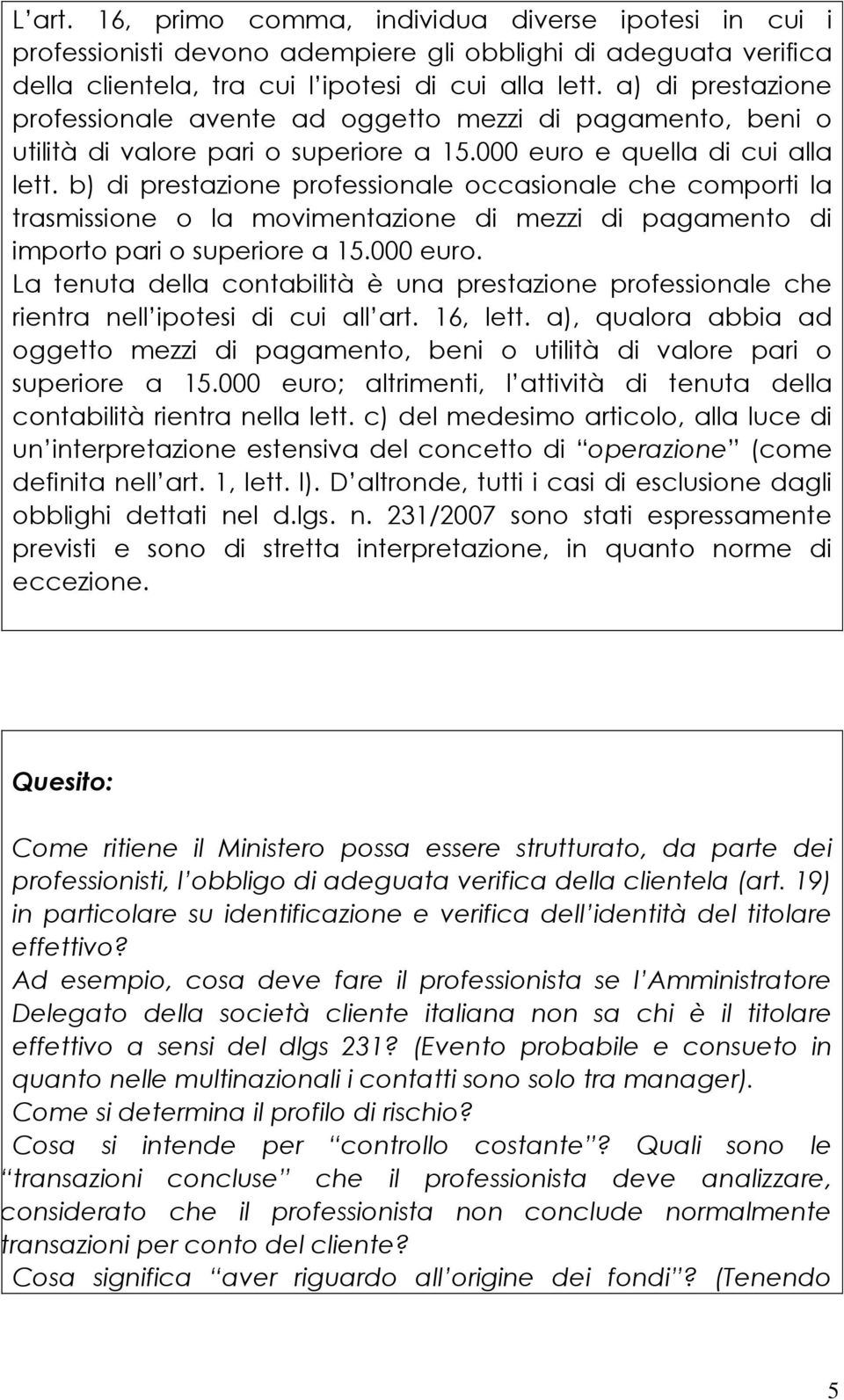 b) di prestazione professionale occasionale che comporti la trasmissione o la movimentazione di mezzi di pagamento di importo pari o superiore a 15.000 euro.