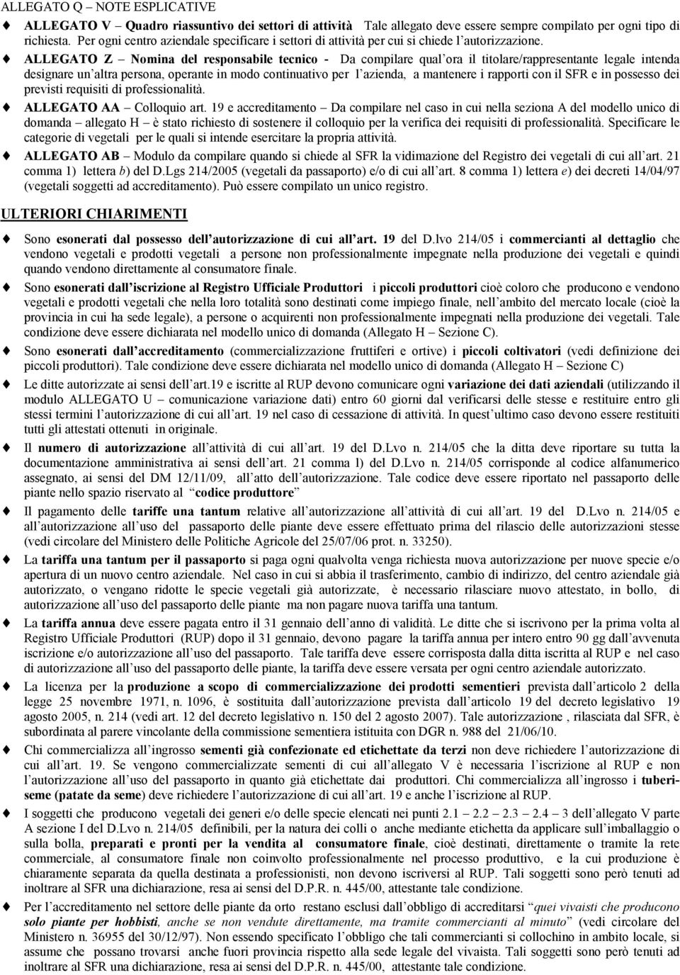 ALLEGATO Z Nomina del responsabile tecnico - Da compilare qual ora il titolare/rappresentante legale intenda designare un altra persona, operante in modo continuativo per l azienda, a mantenere i