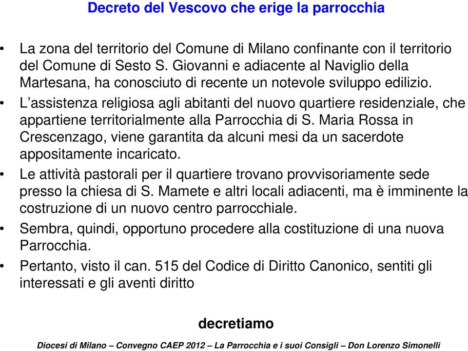 L assistenza religiosa agli abitanti del nuovo quartiere residenziale, che appartiene territorialmente alla Parrocchia di S.