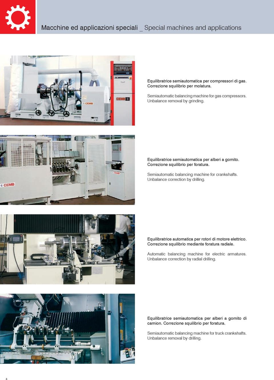 Semiautomatic balancing machine for crankshafts. Unbalance correction by drilling. Equilibratrice automatica per rotori di motore elettrico. Correzione squilibrio mediante foratura radiale.