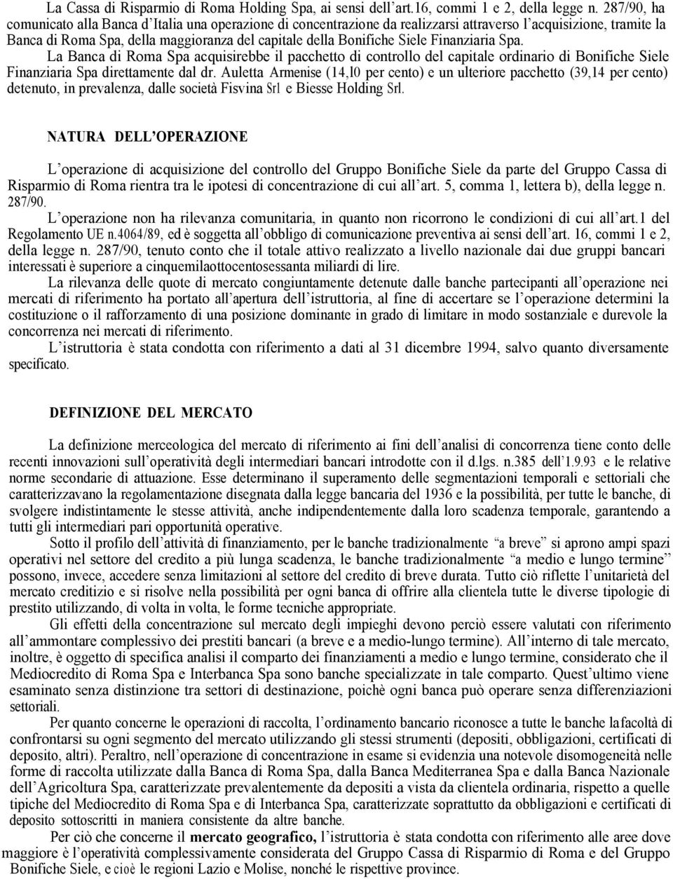 Finanziaria Spa. La Banca di Roma Spa acquisirebbe il pacchetto di controllo del capitale ordinario di Bonifiche Siele Finanziaria Spa direttamente dal dr.