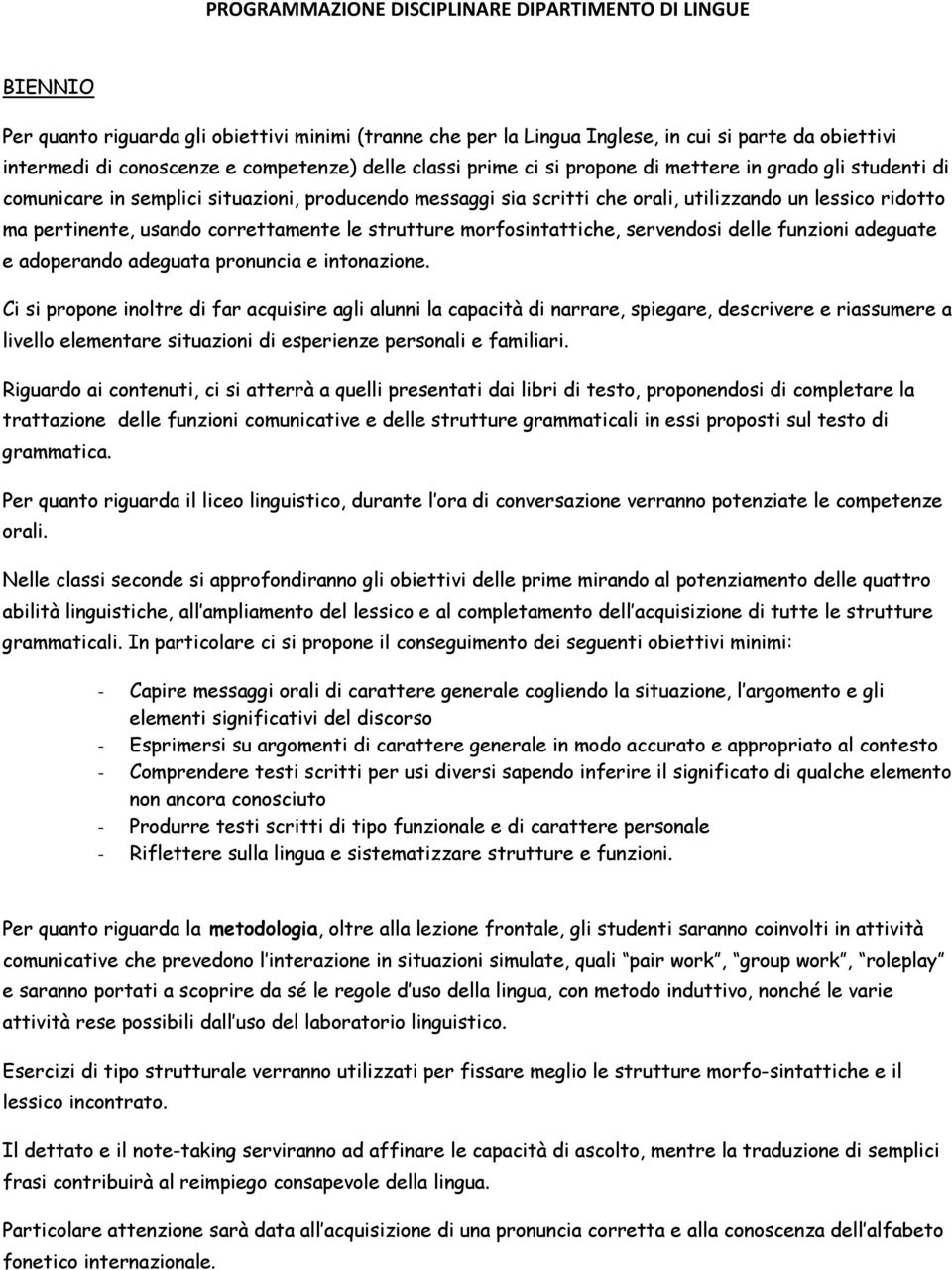 pertinente, usando correttamente le strutture morfosintattiche, servendosi delle funzioni adeguate e adoperando adeguata pronuncia e intonazione.