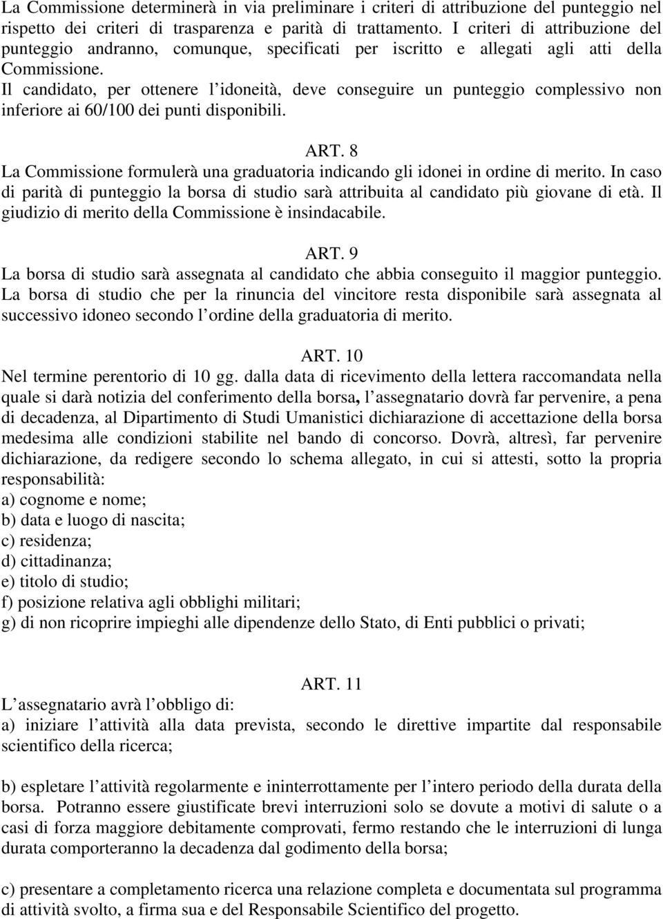 Il candidato, per ottenere l idoneità, deve conseguire un punteggio complessivo non inferiore ai 60/100 dei punti disponibili. ART.