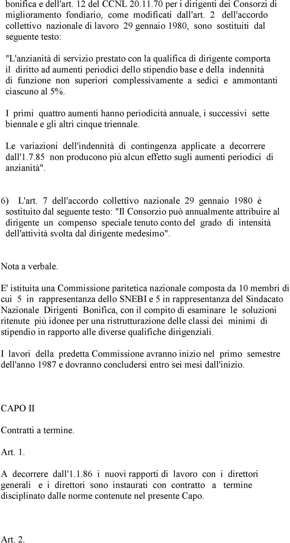 periodici dello stipendio base e della indennità di funzione non superiori complessivamente a sedici e ammontanti ciascuno al 5%.