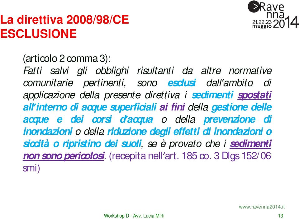 gestione delle acque e dei corsi d acqua o della prevenzione di inondazioni o della riduzione degli effetti di inondazioni o siccità o