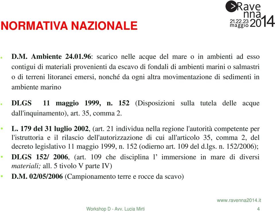 movimentazione di sedimenti in ambiente marino DLGS 11 maggio 1999, n. 152 (Disposizioni sulla tutela delle acque dall'inquinamento), art. 35, comma 2. L. 179 del 31 luglio 2002, (art.