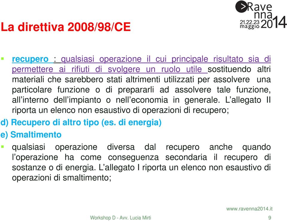 L allegato II riporta un elenco non esaustivo di operazioni di recupero; d) Recupero di altro tipo (es.