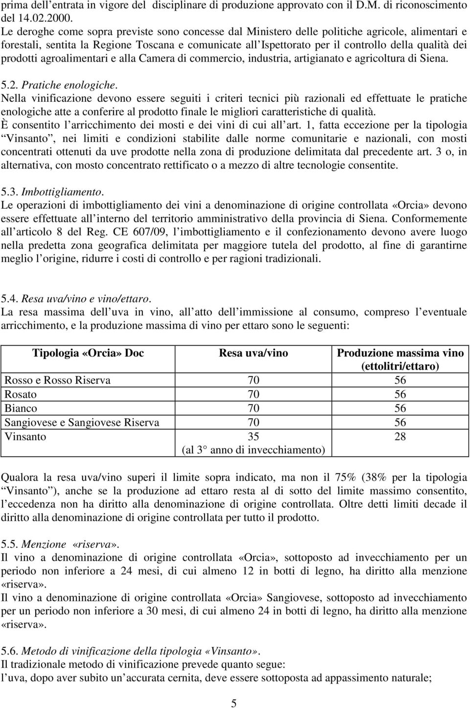 prodotti agroalimentari e alla Camera di commercio, industria, artigianato e agricoltura di Siena. 5.2. Pratiche enologiche.