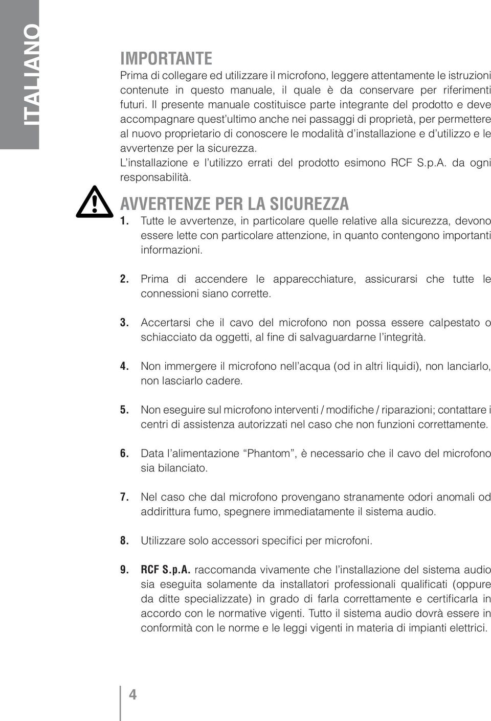 installazione e d utilizzo e le avvertenze per la sicurezza. L installazione e l utilizzo errati del prodotto esimono RCF S.p.A. da ogni responsabilità. AVVERTENZE PER LA SICUREZZA 1.