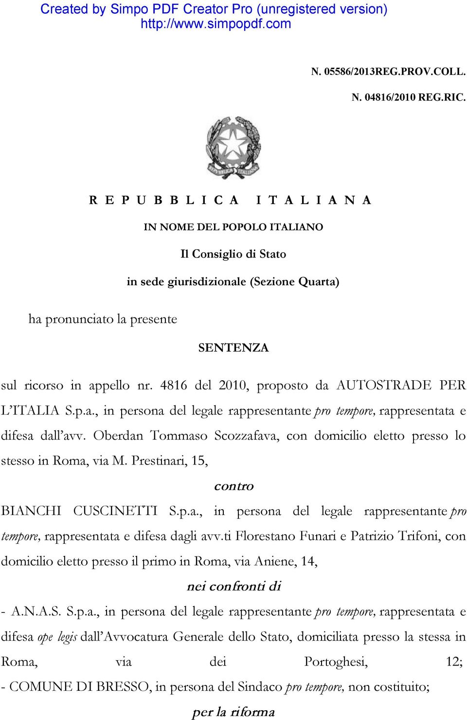 4816 del 2010, proposto da AUTOSTRADE PER L ITALIA S.p.a., in persona del legale rappresentante pro tempore, rappresentata e difesa dall avv.