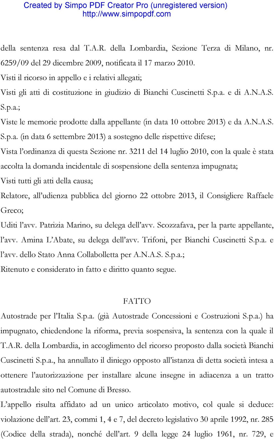 N.A.S. S.p.a. (in data 6 settembre 2013) a sostegno delle rispettive difese; Vista l ordinanza di questa Sezione nr.