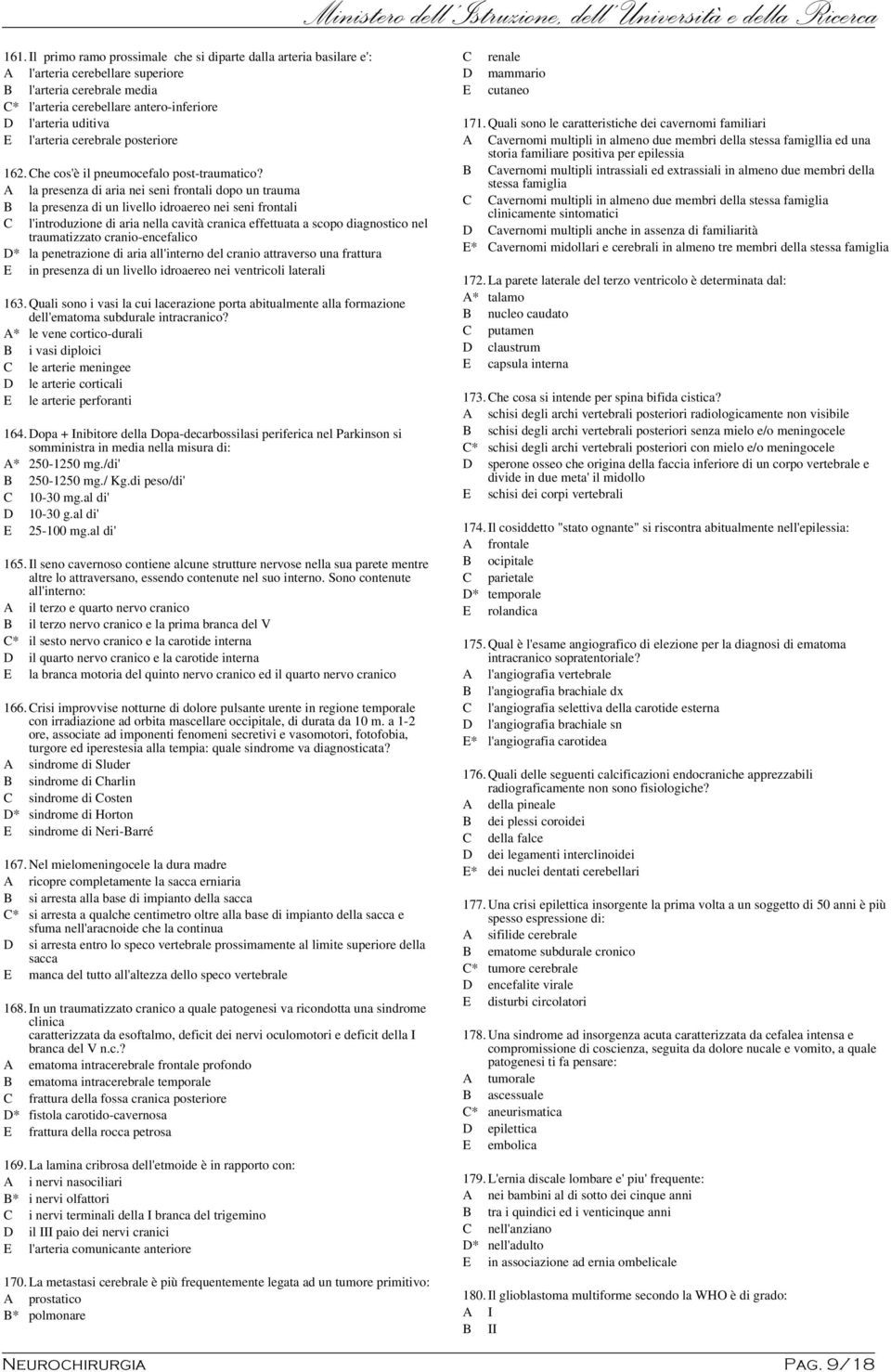 A la presenza di aria nei seni frontali dopo un trauma B la presenza di un livello idroaereo nei seni frontali C l'introduzione di aria nella cavità cranica effettuata a scopo diagnostico nel