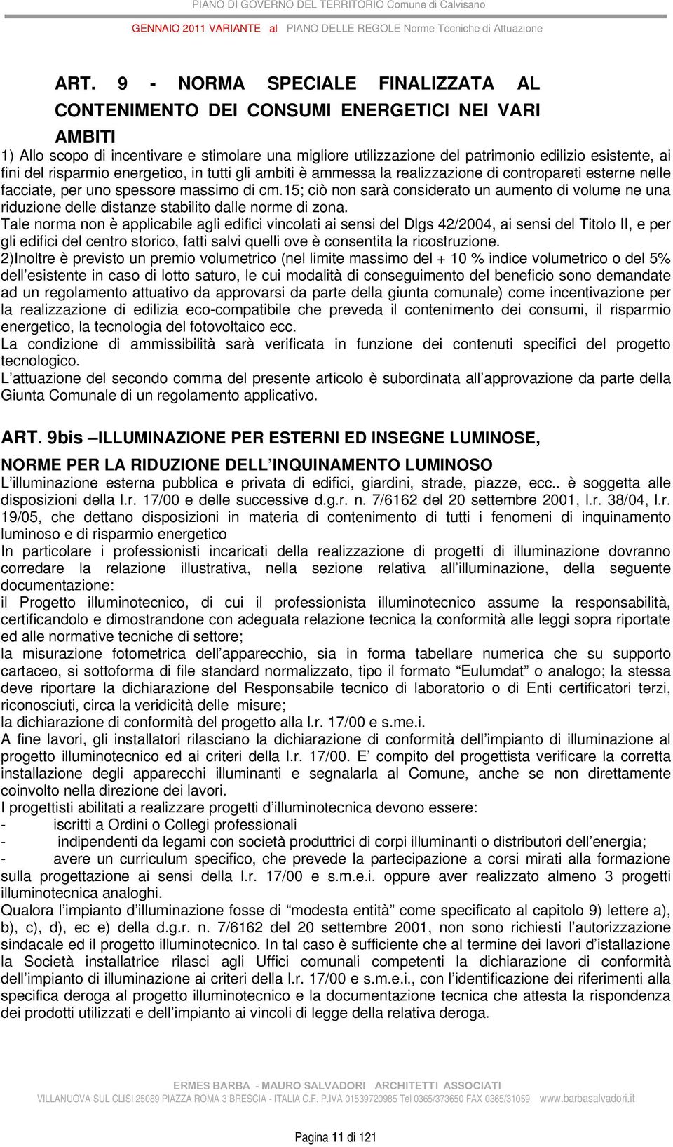 15; ciò non sarà considerato un aumento di volume ne una riduzione delle distanze stabilito dalle norme di zona.