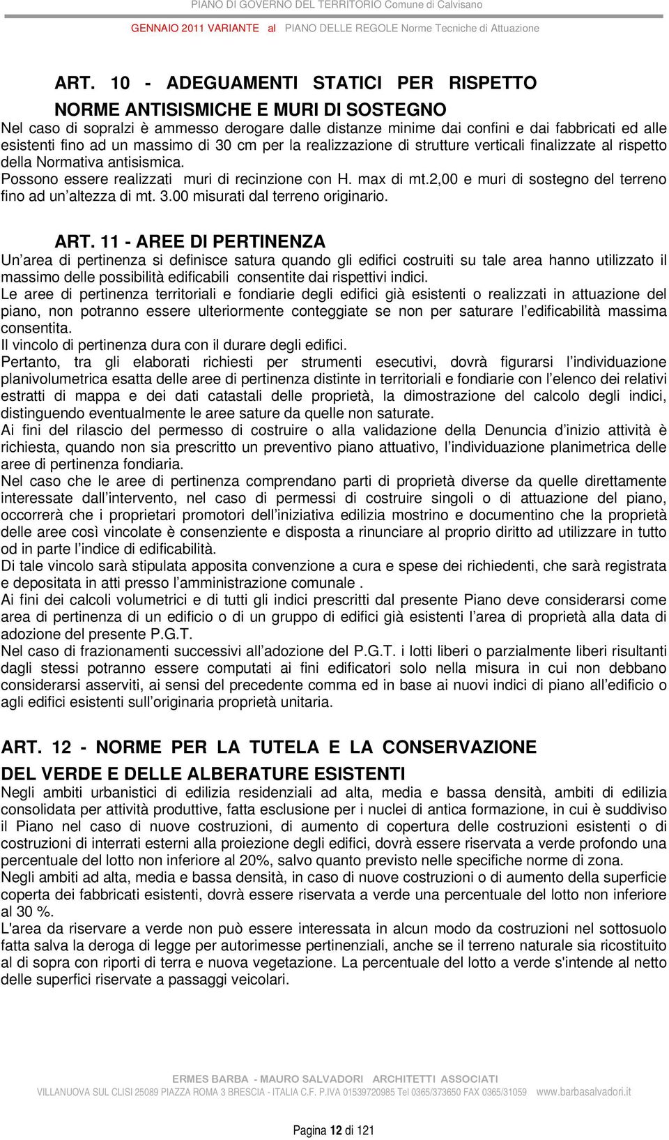 2,00 e muri di sostegno del terreno fino ad un altezza di mt. 3.00 misurati dal terreno originario. ART.